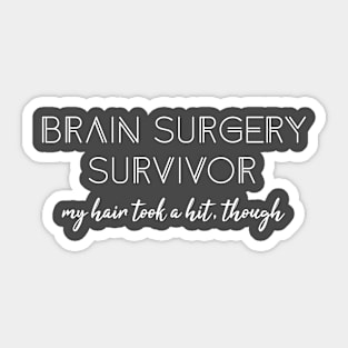 Brain Surgery survivor My Hair took hit though Men Women Sticker